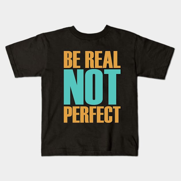 be real not perfect Kids T-Shirt by AjiartD